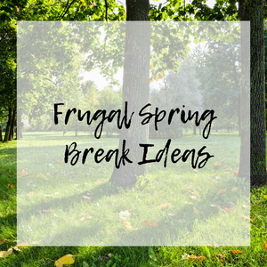 Frugal Spring Break Ideas