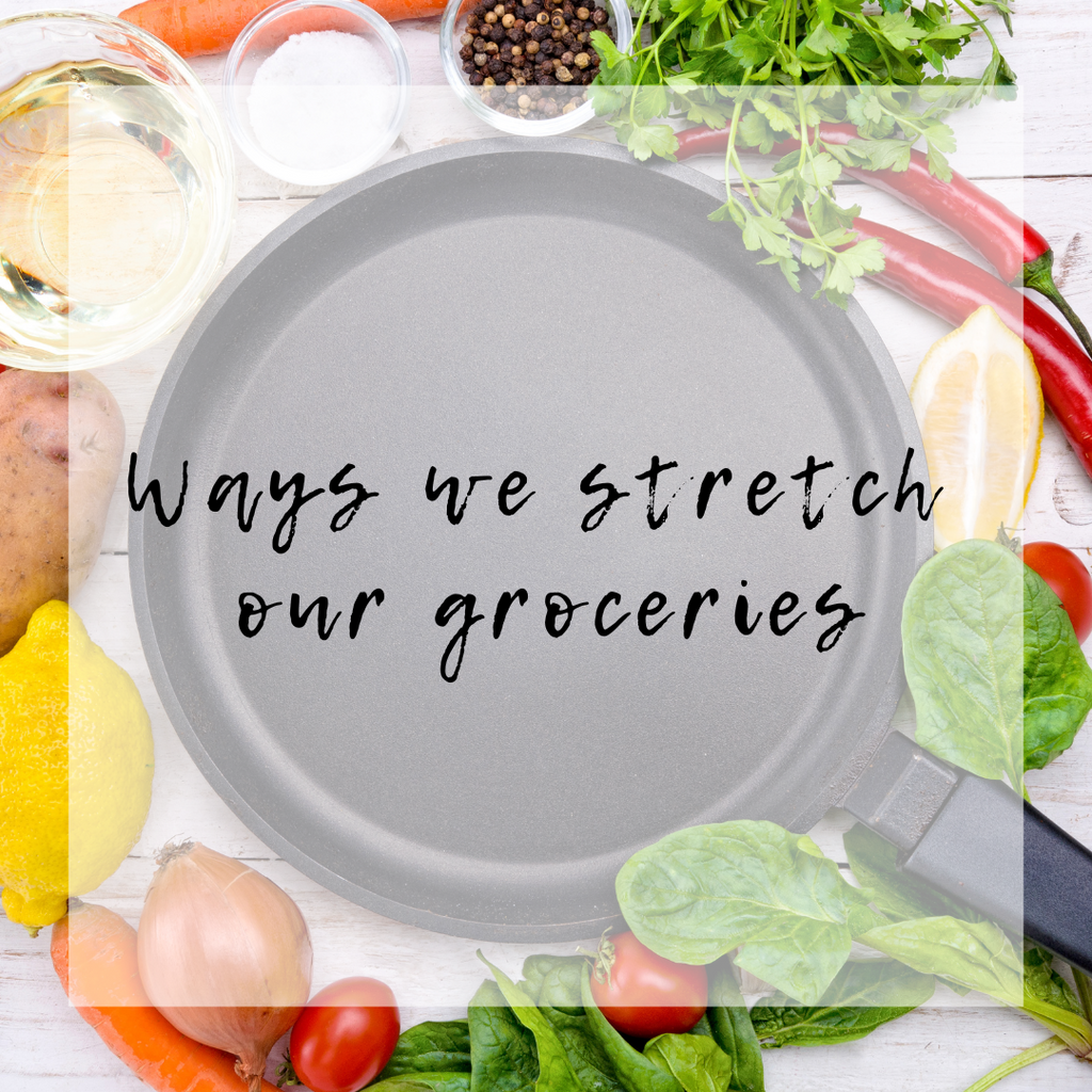 Ways we stretch our groceries.